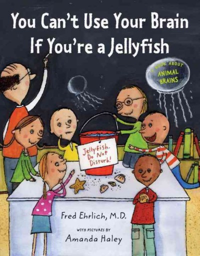You can't use your brain if you're a jellyfish / written by Fred Ehrlich ; with pictures by Amanda Haley.