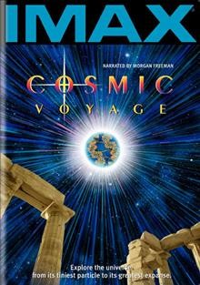 Cosmic voyage [videorecording] / a presentation of the Smithsonian's National Air and Space Museum and the Motorola Foundation ; written and directed by Bayley Silleck ; produced by Jeffrey Marvin, Bayley Silleck.