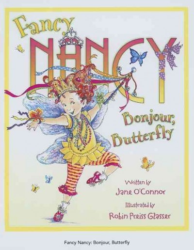 Fancy Nancy. Bonjour, butterfly / written by Jane O'Connor ; illustrated by Robin Preiss Glasser.