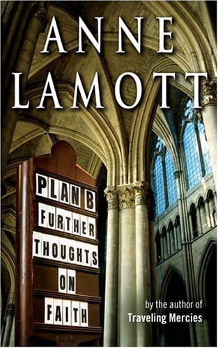 Plan B : further thoughts on faith / Anne Lamott.