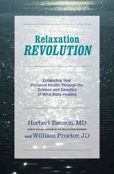 Relaxation revolution : enhancing your personal health through the science and genetics of mind body healing / Herbert Benson, William Proctor.