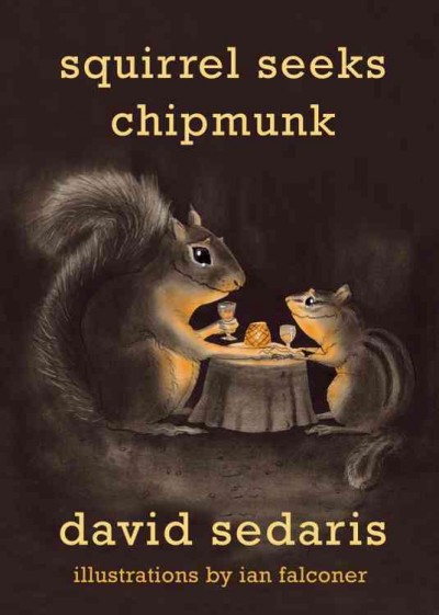 Squirrel seeks chipmunk : a modest bestiary / David Sedaris ; illustrations by Ian Falconer.