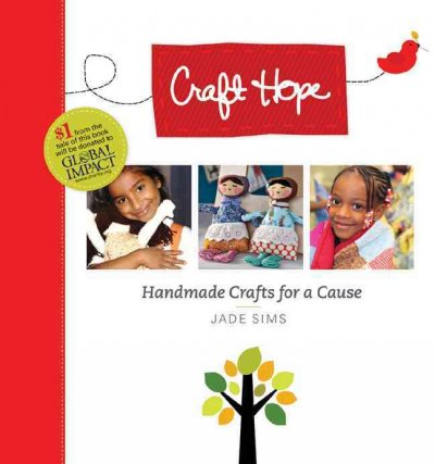 Craft hope : handmade crafts for a cause / Jade Sims.