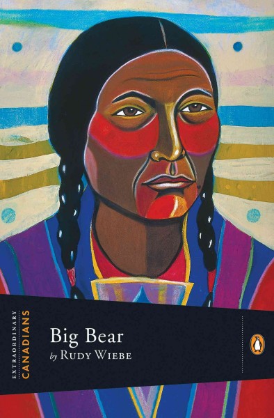 Big Bear / by Rudy Wiebe ; with an introduction by John Ralston Saul.