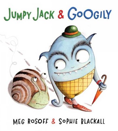 Jumpy Jack & Googily / Meg Rosoff & [illustrated by] Sophie Blackall.