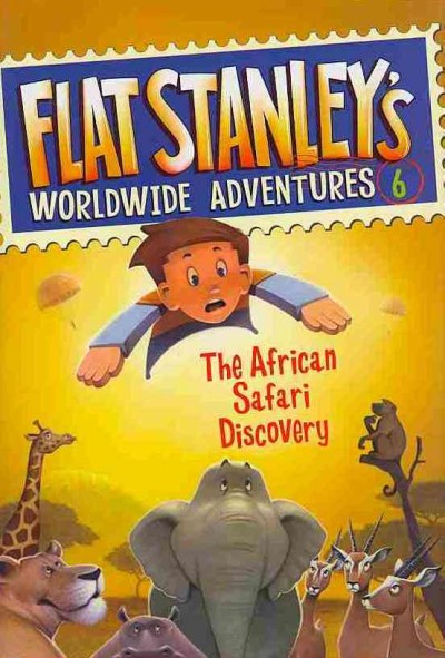 Flat Stanley's worldwide adventures. book no. 6, The African safari discovery / created by Jeff Brown ; written by Josh Greenhut ; pictures by Macky Pamintuan. 