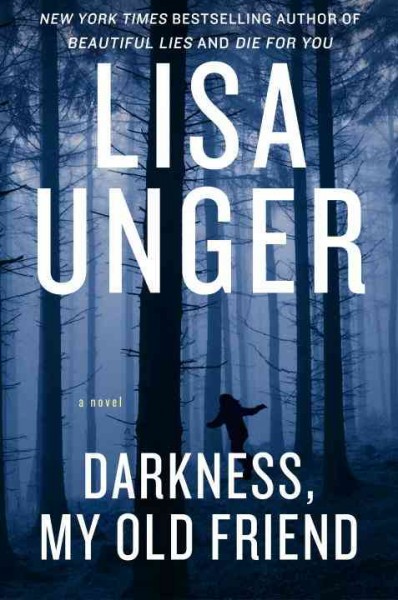 Darkness, my old friend : a novel / Lisa Unger.