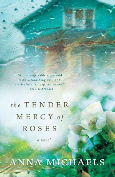 The tender mercy of roses : [a novel] / Anna Michaels.
