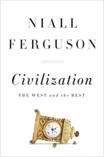 Civilization : the West and the rest / Niall Ferguson.