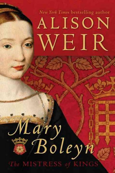 Mary Boleyn : mistress of kings / Alison Weir.