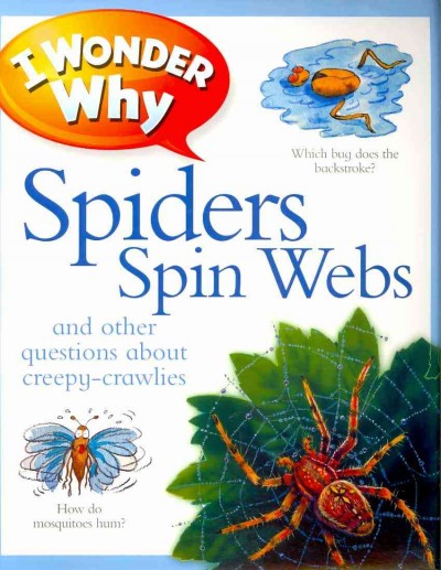 I wonder why spiders spin webs and other questions about creepy crawlies / Amanda O'Neill.
