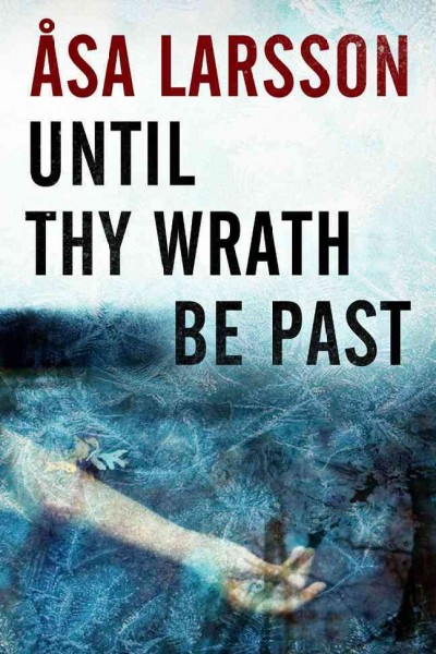 Until thy wrath be past / Asa Larsson ; translated by Laurie Thompson.