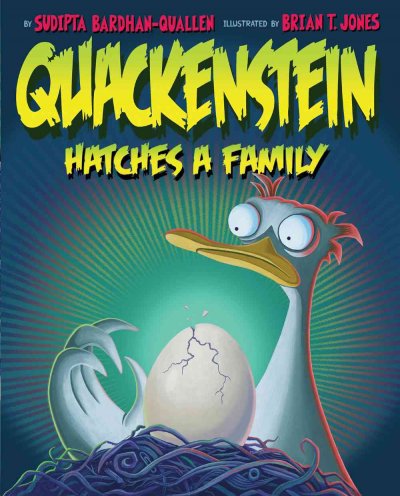 Quackenstein hatches a family / by Sudipta Bardhan-Quallen ; illustrated by Brian T. Jones.