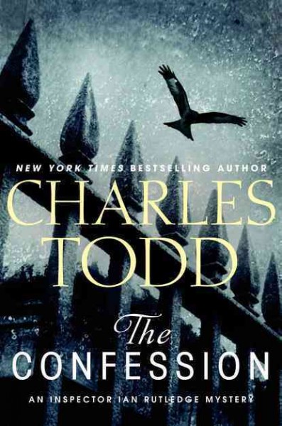The confession : an Inspector Ian Rutledge mystery / Charles Todd.