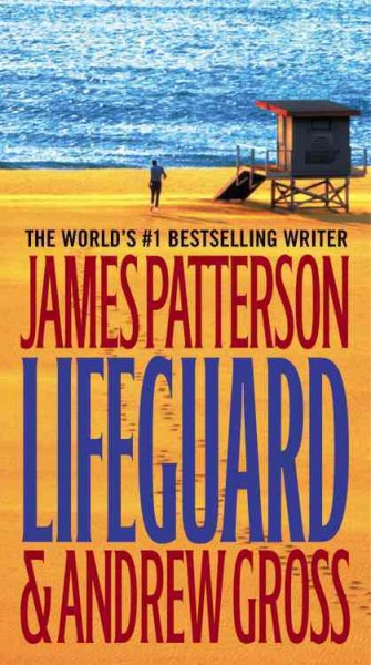 Lifeguard [electronic resource] : a novel / by James Patterson and Andrew Gross.
