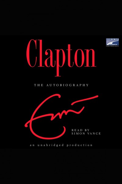 Clapton [electronic resource] : the autobiography / by Eric Clapton.