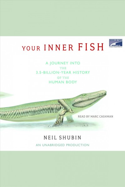 Your inner fish [electronic resource] : a journey into the 3.5-billion-year history of the human body / By Neil Shubin.