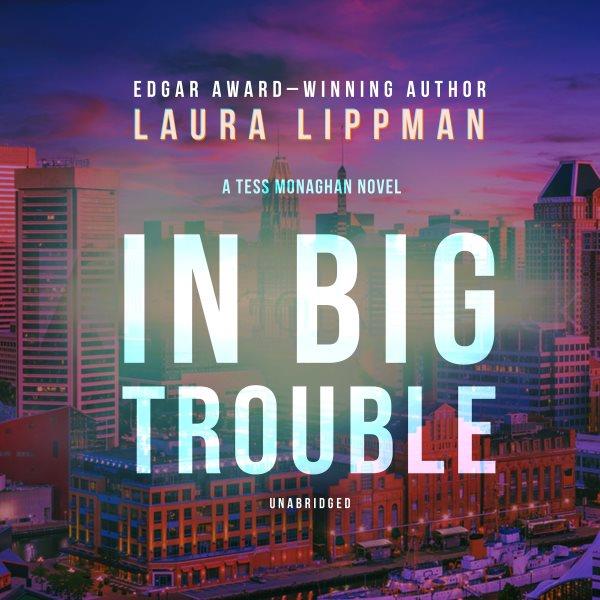 In big trouble [electronic resource] / Laura Lippman.