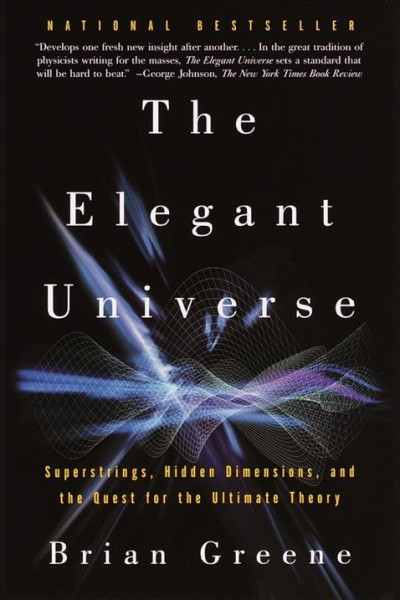 The elegant universe [electronic resource] : superstrings, hidden dimensions, and the quest for the ultimate theory / Brian Greene.