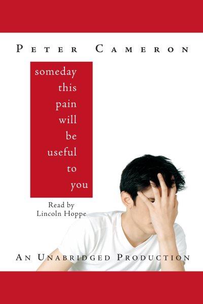 Someday this pain will be useful to you [electronic resource] / Peter Cameron.