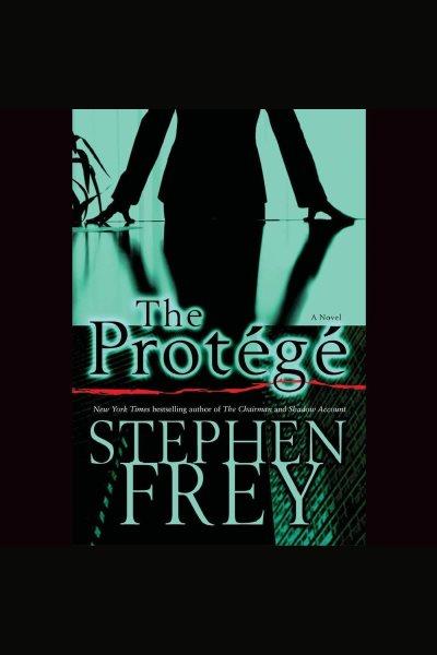 The prot�eg�e [electronic resource] / Stephen Frey.