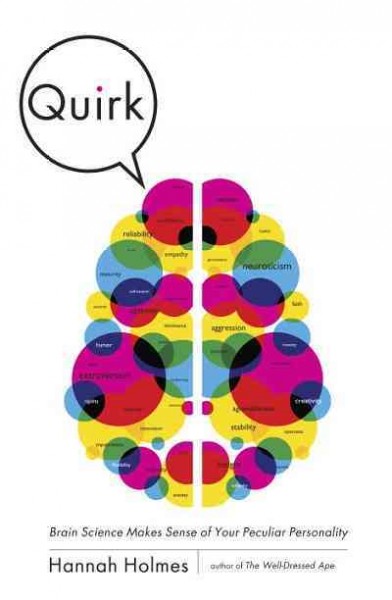 Quirk [electronic resource] : brain science makes sense of your peculiar personality / Hannah Holmes.