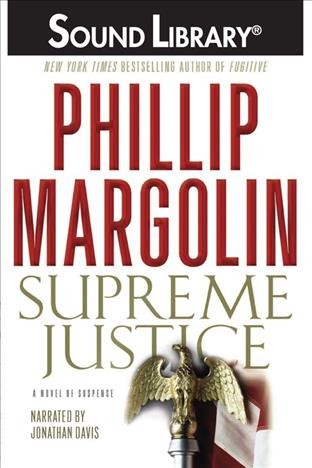 Supreme justice [electronic resource] : a novel of suspense / Phillip Margolin.