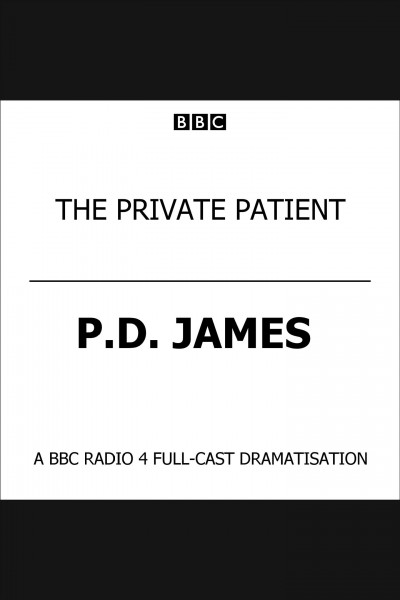 The private patient [electronic resource] : an Adam Dalgliesh mystery / P.D. James.
