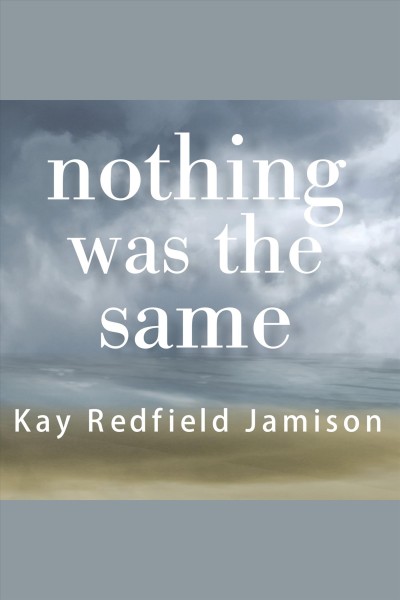 Nothing was the same [electronic resource] : a memoir / Kay Redfield Jamison.