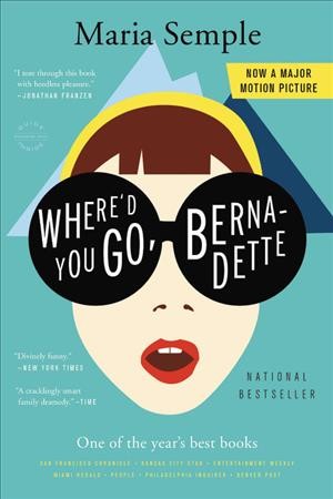 Where'd you go, Bernadette : a novel / Maria Semple.