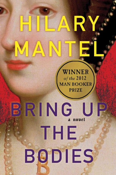 Bring up the bodies : a novel / Hilary Mantel.