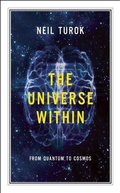 The universe within : from quantum to cosmos : CBC Massey Lectures / Neil Turok.