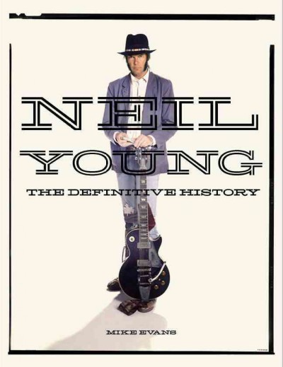 Neil Young : the definitive history / Mike Evans.