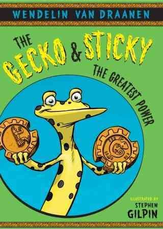 The Gecko and Sticky : the greatest power / by Wendelin Van Draanen ; illustrations by Stephen Gilpin.