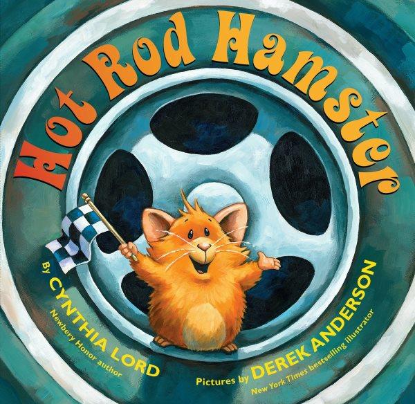 Hot rod hamster! / by Cynthia Lord ; illustrated by Derek Anderson.