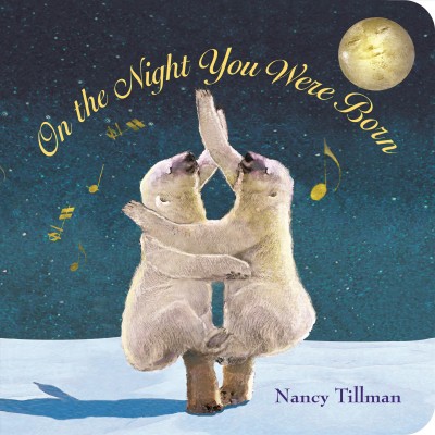 On the night you were born / Nancy Tillman.