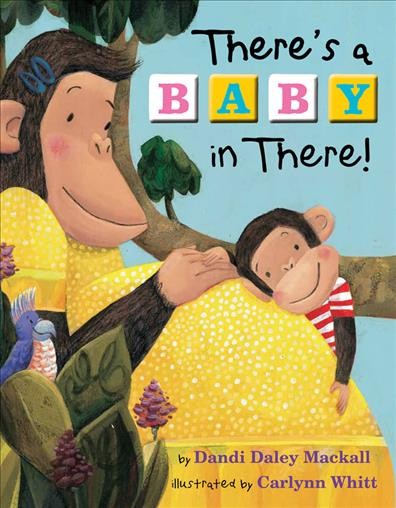 There's a baby in there! / by Dandi Daley Mackall ; illustrated by Carlynn Whitt.