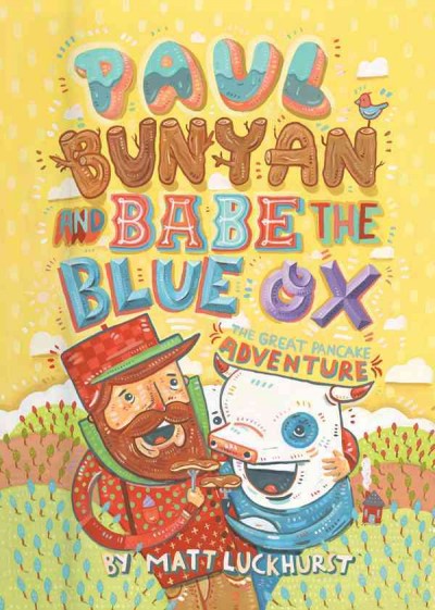Paul Bunyan and Babe the blue ox : the great pancake adventure / by Matt Luckhurst.
