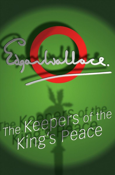 Keepers of the king's peace [electronic resource] / Edgar Wallace.