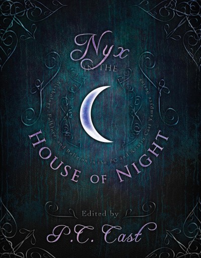 Nyx in the house of night [electronic resource] : mythology, folklore, and religion in the P.C. and Kristin Cast vampyre series / edited by P.C. Cast with Leah Wilson.