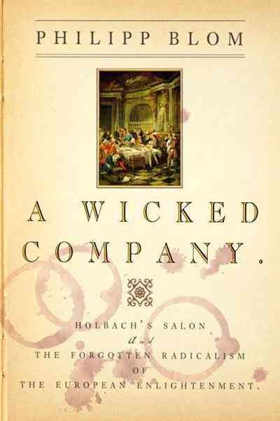 A wicked company [electronic resource] : the forgotten radicalism of the European Enlightenment / Philipp Blom.