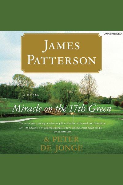 Miracle on the 17th green [electronic resource] / James Patterson & Peter de Jonge.