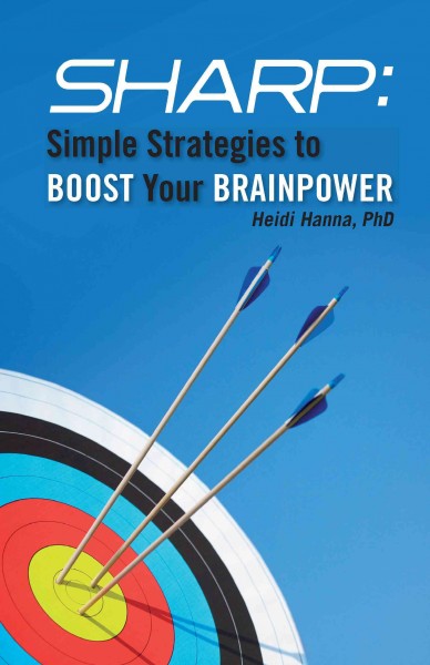 Sharp [electronic resource] : simple strategies to boost your brainpower / Heidi Hanna.