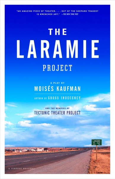 The Laramie project [electronic resource] / by Moisés Kaufman and the members of Tectonic Theater Project.