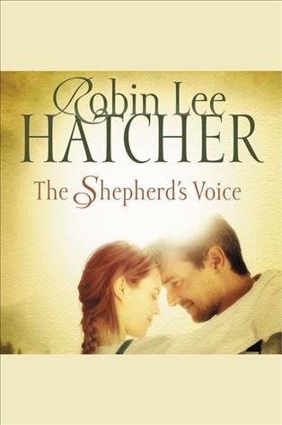 The shepherd's voice [electronic resource] : a novel / Robin Lee Hatcher.