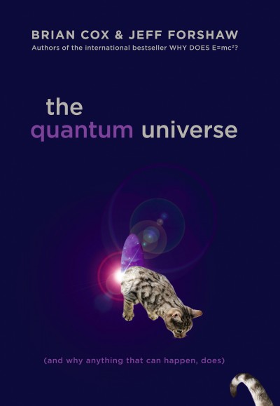 The quantum universe [electronic resource] : (and why anything that can happen, does) / Brian Cox & Jeff Forshaw.