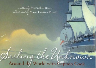 Sailing the unknown : around the world with Captain Cook / written by Michael J. Rosen ; illustrated by Maria Cristina Pritelli.