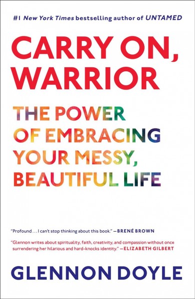 Carry on, warrior : thoughts on life unarmed / Glennon Doyle Melton. 