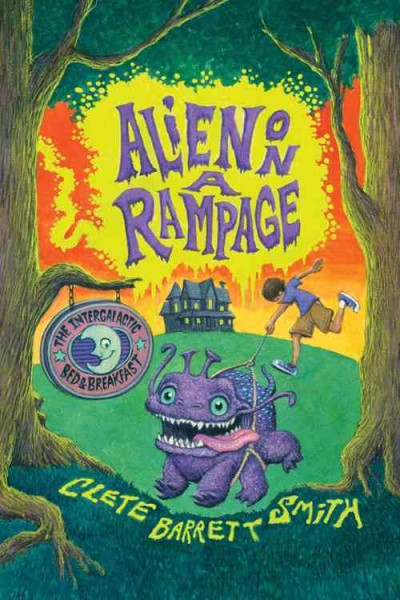 Alien on a rampage / by Clete Barrett Smith ; illustrated by Christian Slade.