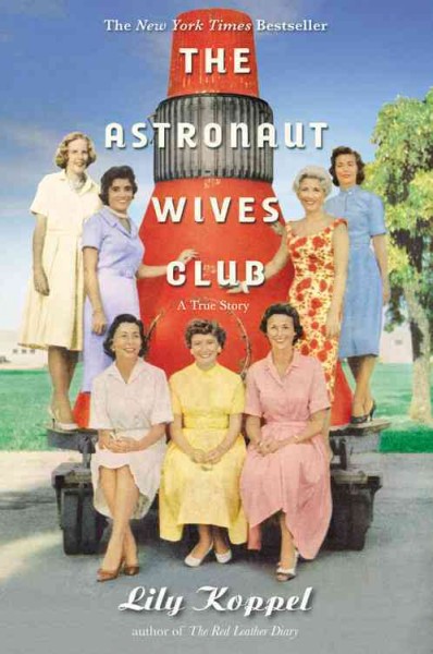 The astronaut wives club : a true story / Lily Koppel.